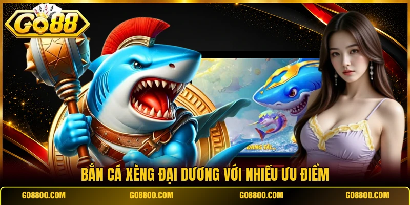 Bắn cá xèng đại dương với nhiều ưu điểm