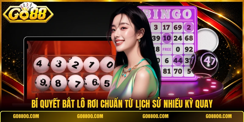 Bí quyết bắt lô rơi chuẩn từ lịch sử nhiều kỳ quay