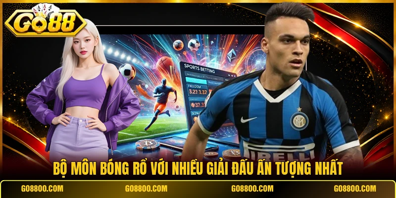 Bộ môn bóng rổ với nhiều giải đấu ấn tượng nhất