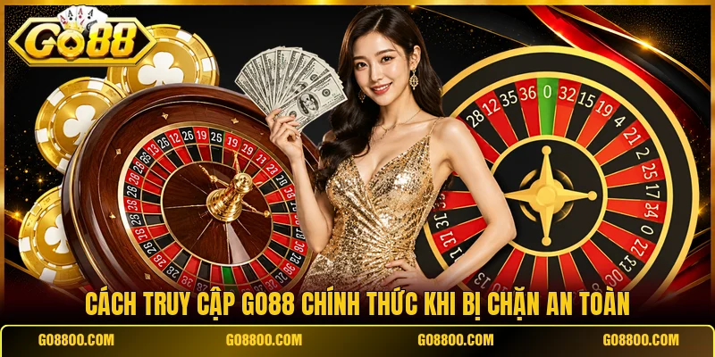 Cách truy cập Go88 chính thức khi bị chặn an toàn