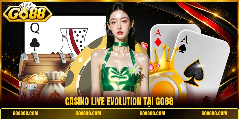 Casino live Evolution tại Go88