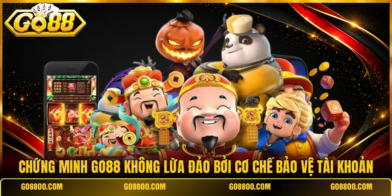 Chứng minh Go88 không lừa đảo bởi cơ chế bảo vệ tài khoản