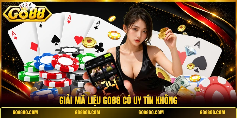 Giải mã liệu Go88 có uy tín không
