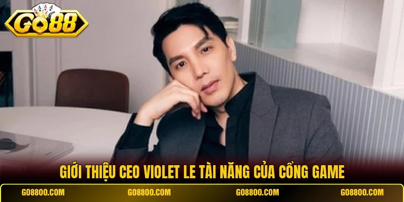 Giới thiệu CEO Violet Le tài năng của cổng game