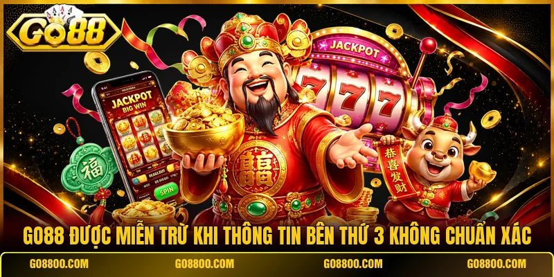 Go88 được miễn trừ khi thông tin bên thứ 3 không chuẩn xác