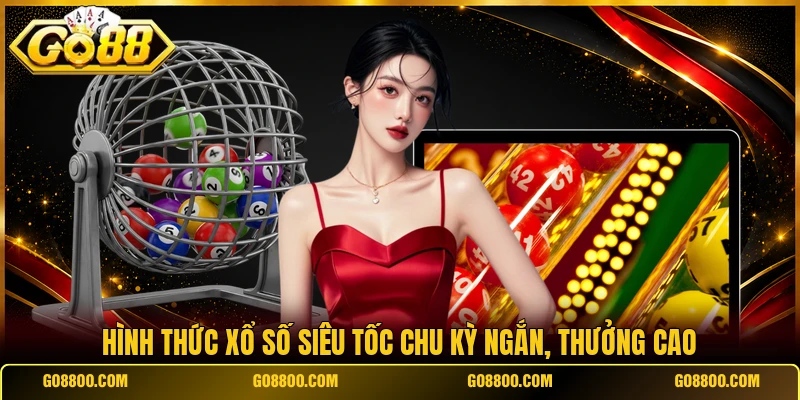 Hình thức xổ số siêu tốc chu kỳ ngắn, thưởng cao