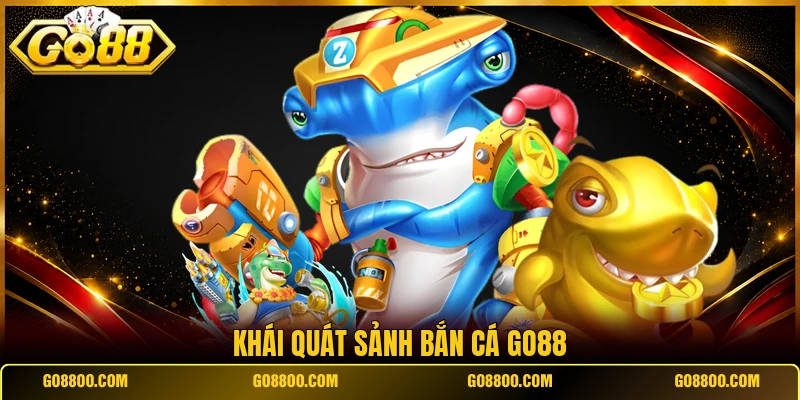 Khái quát sảnh bắn cá Go88