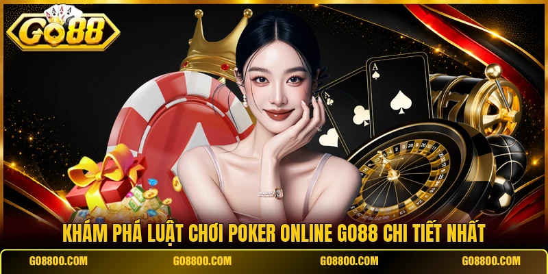 Khám phá luật chơi poker online Go88 chi tiết nhất