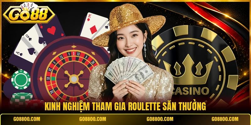 Kinh nghiệm tham gia Roulette săn thưởng