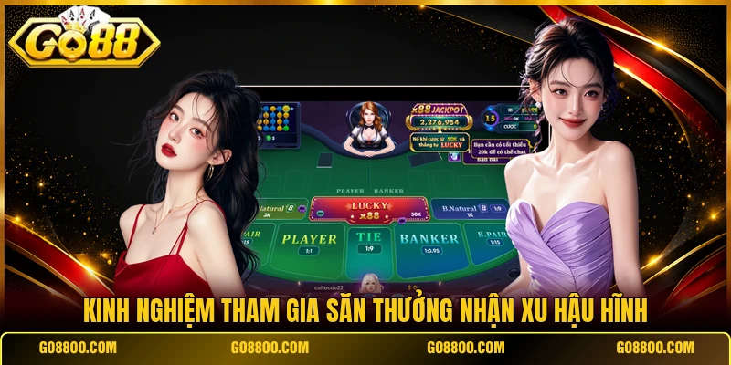 Kinh nghiệm tham gia săn thưởng nhận xu hậu hĩnh