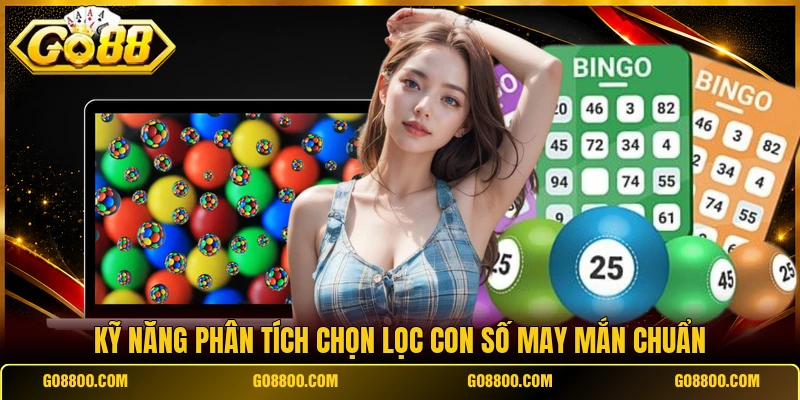 Kỹ năng phân tích chọn lọc con số may mắn chuẩn