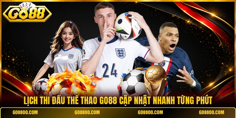 Lịch thi đấu thể thao Go88 cập nhật nhanh từng phút