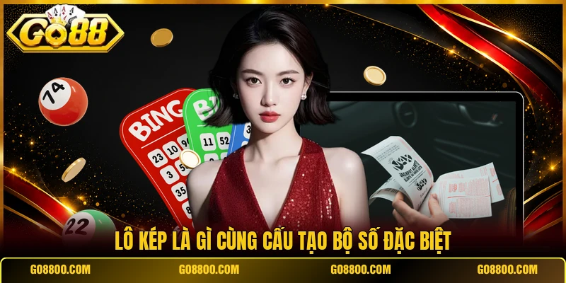 Lô kép là gì cùng cấu tạo bộ số đặc biệt