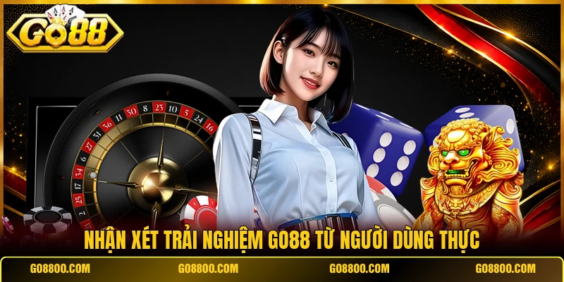 Nhận xét trải nghiệm Go88 từ người dùng thực