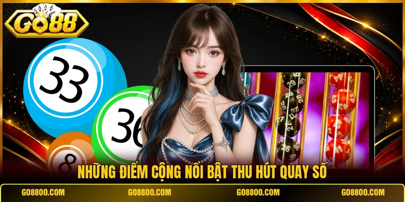 Những điểm cộng nổi bật thu hút quay số