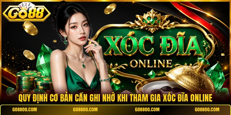 Quy định cơ bản cần ghi nhớ khi tham gia xóc đĩa online