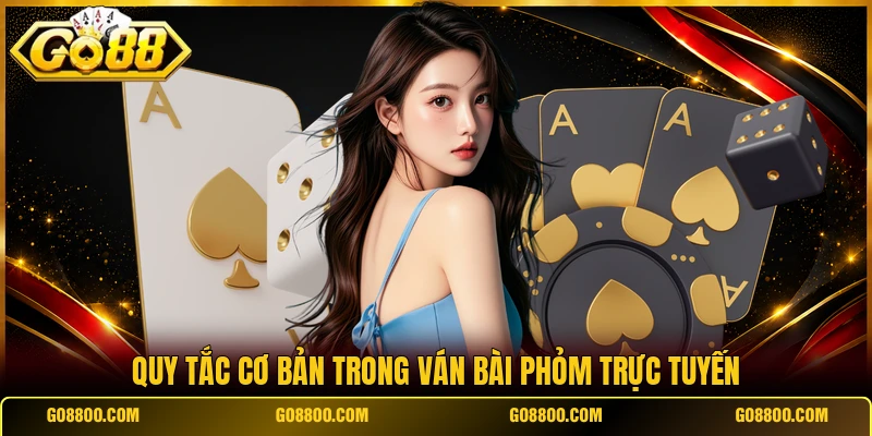 Quy tắc cơ bản trong ván bài phỏm trực tuyến