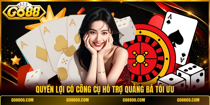 Quyền lợi có công cụ hỗ trợ quảng bá tối ưu