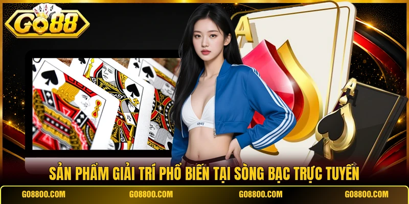 Sản phẩm giải trí phổ biến tại sòng bạc trực tuyến
