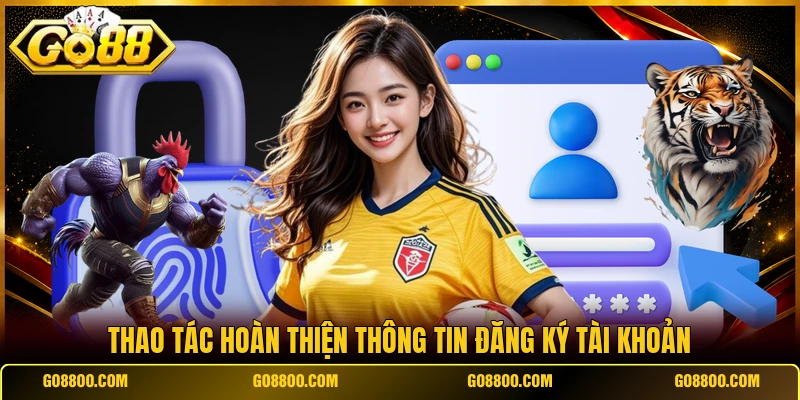 Thao tác hoàn thiện thông tin đăng ký tài khoản