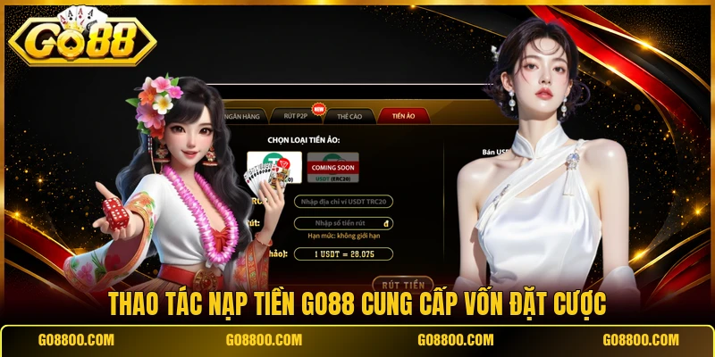 Thao tác nạp tiền Go88 cung cấp vốn đặt cược
