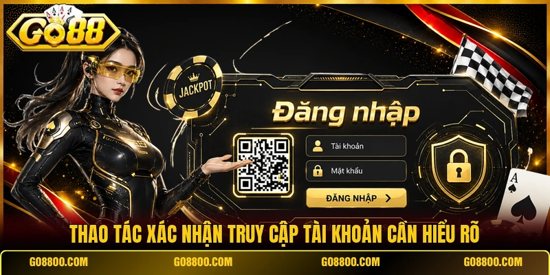 Thao tác xác nhận truy cập tài khoản cần hiểu rõ