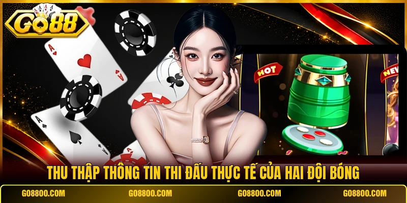 Thu thập thông tin thi đấu thực tế của hai đội bóng