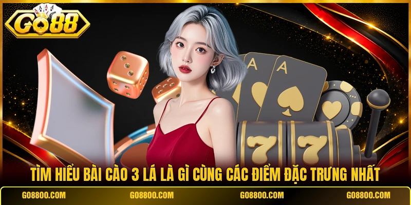 Tìm hiểu bài cào 3 lá là gì cùng các điểm đặc trưng nhất
