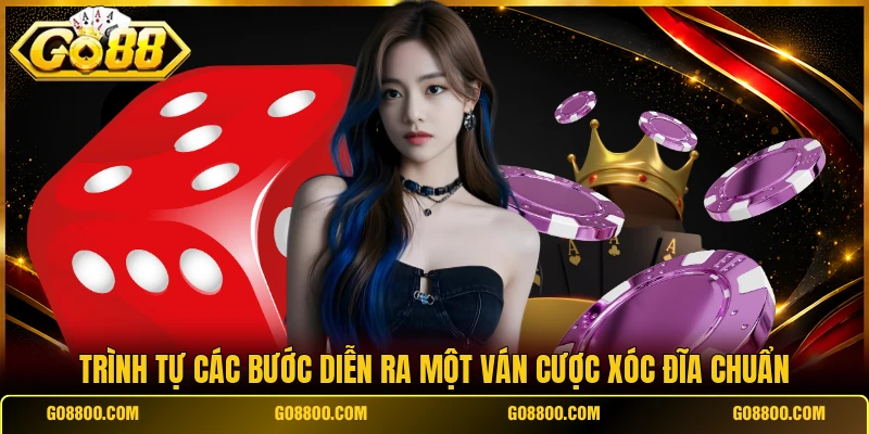 Trình tự các bước diễn ra một ván cược xóc đĩa chuẩn