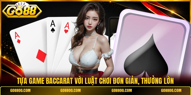 Tựa game Baccarat với luật chơi đơn giản, thưởng lớn