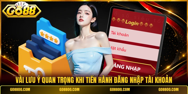 Vài lưu ý quan trọng khi tiến hành đăng nhập tài khoản